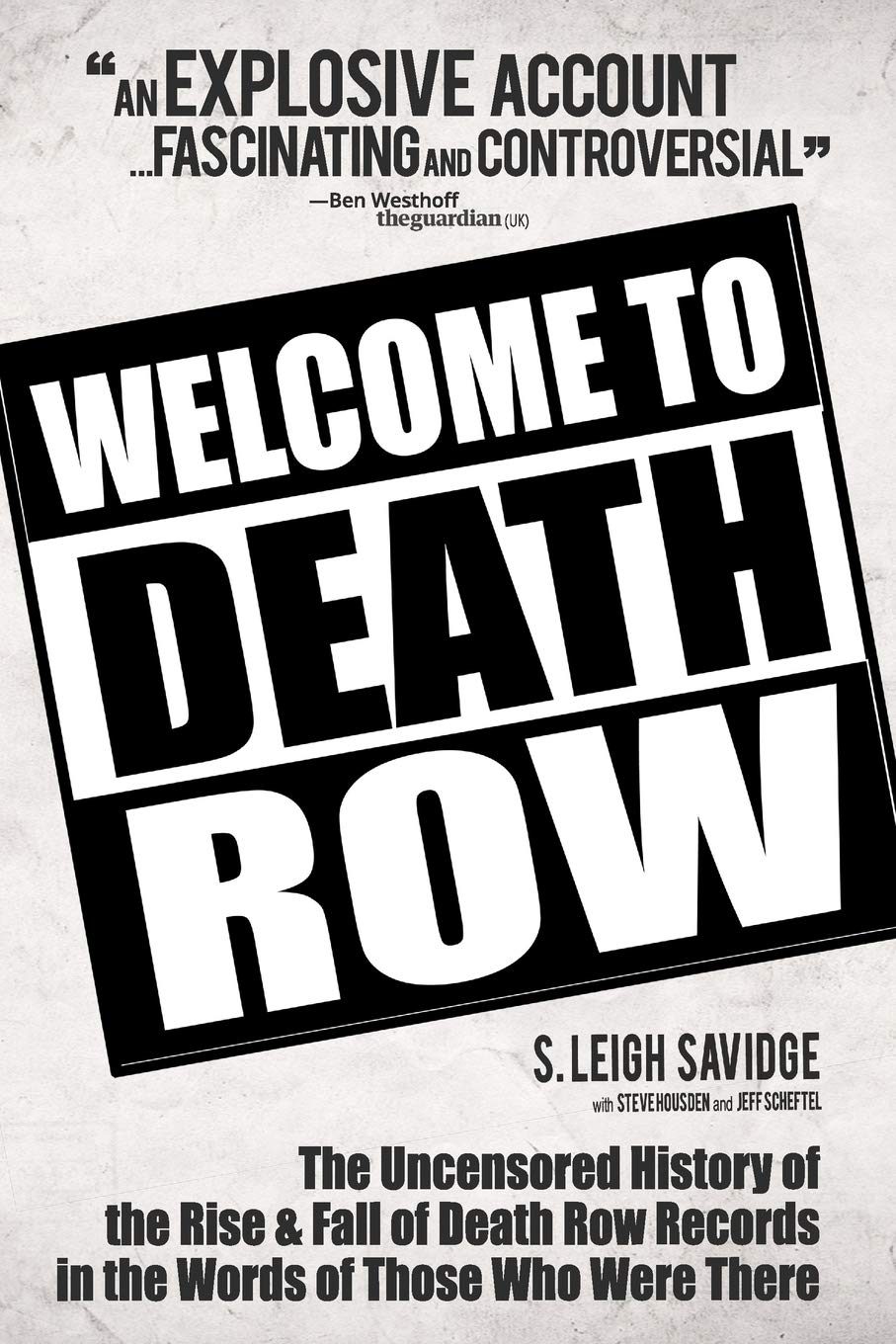 Welcome to Death Row: The Uncensored History of the Rise & Fall of Death Row Records in the Words of Those Who Were There