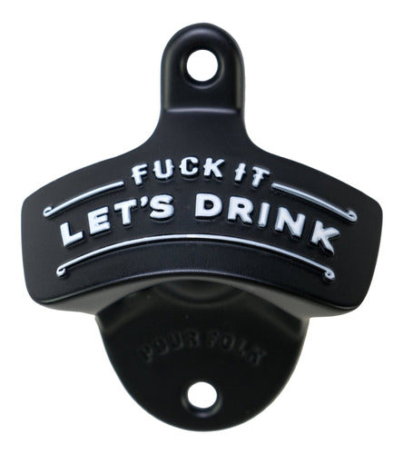 Fuck It Let´s Drink
